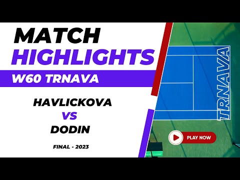 Tennis Match Highlights | OCEANE DODIN vs LUCIE HAVLICKOVA | ITF W60 Trnava Singles | | Final 2023