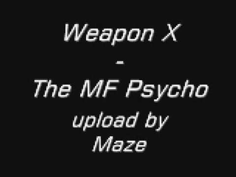Weapon X - The MF Psycho