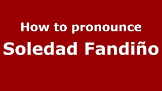 How to pronounce Soledad Fandiño
