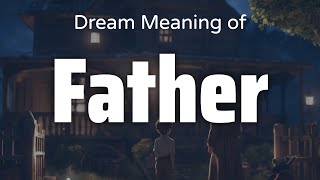 Father Dream Meaning &amp; Symbolism | Interpretation Psychology