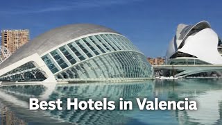 Best Hotels in Valencia Spain | Top 5 Must-Stay Places