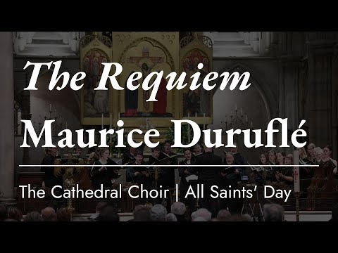The Cathedral Choir in Concert: The Requiem, Maurice Duruflé