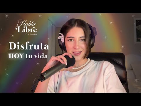 Reflexión para apreciar las cosas simples de la vida | Habla Libre Podcast con Freellee