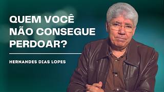 Hernandes Dias Lopes | Perdoar É IMPOSSÍVEL? A Bíblia Revela a Verdade!