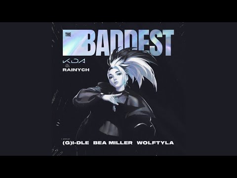 K/DA with RAINYCH - THE BADDEST (feat. Miyeon and Soyeon of (G)I-DLE, BEA MILLER, WOLFTYLA)