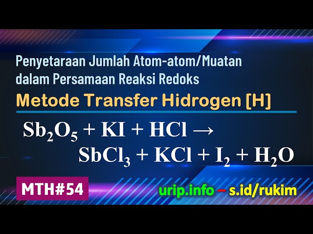 MTH, Reaksi Redoks: Sb2O5 + KI + HCl → SbCl3 + KCl + I2 + H2O    (MTH-54)