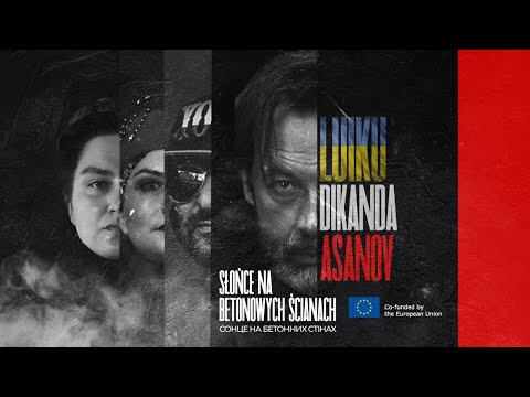 SŁOŃCE NA BETONOWYCH ŚCIANACH  / СОНЦЕ НА БЕТОННИХ СТІНАХ - LUIKU, DIKANDA, ASANOV