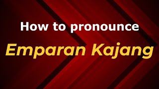 How to pronounce Emparan Kajang