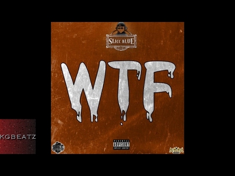 Slicc Blue - WTF [Prod. By Slicc Blue] [New 2017]