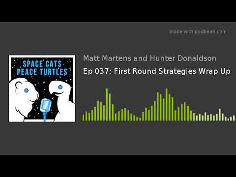 Ep 037: First Round Strategies Wrap Up