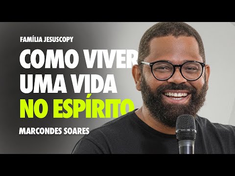 COMO VIVER UMA VIDA NO ESPÍRITO | Marcondes Soares