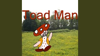 Toad Man Music Video