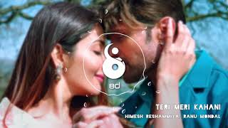 Download lagu Teri Meri Kahani : Full Song  || Himesh Reshammiya & Ranu Mondal || R JOY & HIRAN ( 8D AUDIO) mp3