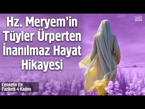 Hz. Meryem - Hz. İsa'nın (as) Annesi'nin Tüyler Ürperten İnanılmaz Hayat Hikayesi