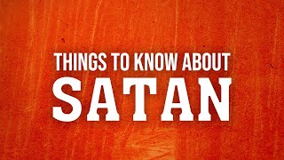 Things to Know About Satan