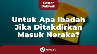 Download lagu Untuk Apa Beribadah Jika Ditakdirkan Masuk Neraka? - Poster Dakwah Yufid TV mp3