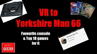 VR to Yorkshire Man 66....Favourite console & Top 10 games for it