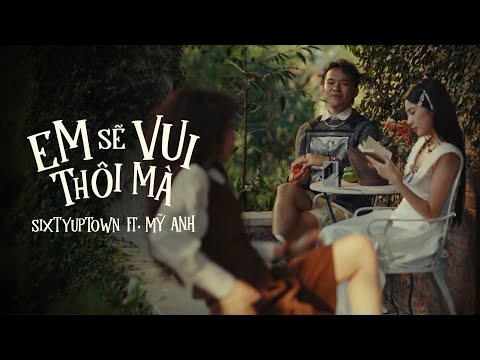 em sẽ vui thôi mà - SIXTYUPTOWN, Mỹ Anh | Music Video