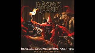 MAGICK TOUCH - BLADES, CHAINS, WHIPS AND FIRE