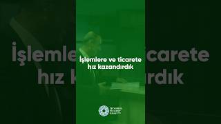 İşlemlere ve ticarete hız kazandırdık