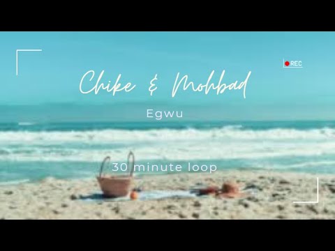 Chiké & Mohbad - Egwu (30m loop)