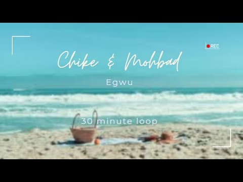 Chiké & Mohbad - Egwu (30m loop)