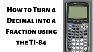 How to Turn a Decimal into a Fraction using the TI 84