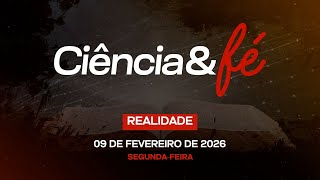 09/02/2026 - [Ciência e Fé] - Igreja Cristã Maranata - "Realidade"