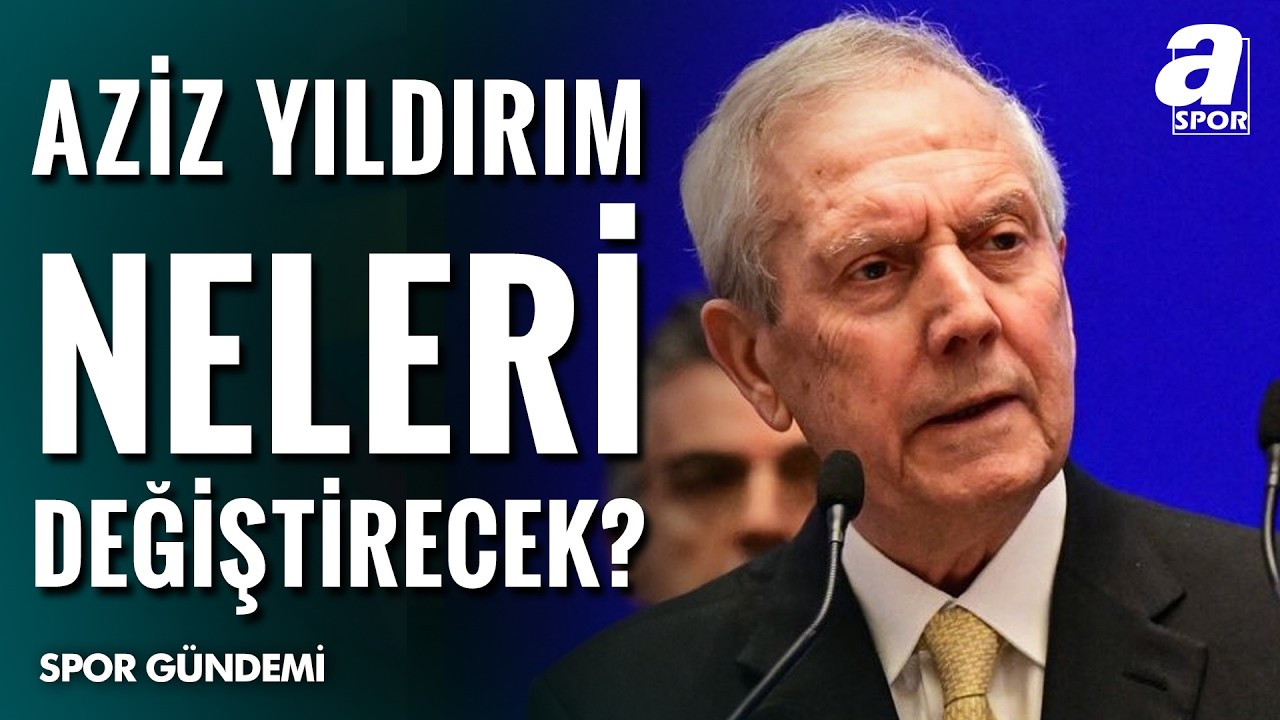 Aziz Yıldırım’ın Fenerbahçe İçin Yeni Yol Haritası