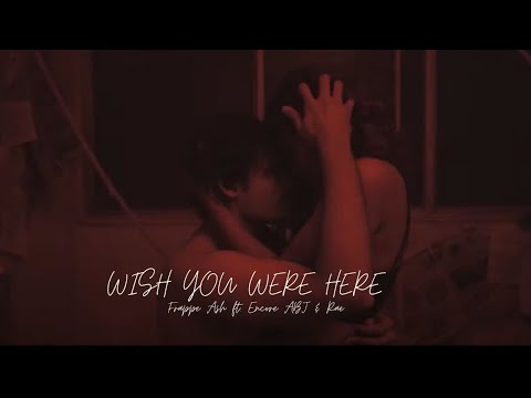 Frappe Ash - WISH YOU WERE HERE ft. Rae & Encore Abj I Official Music Video I Bet You Know