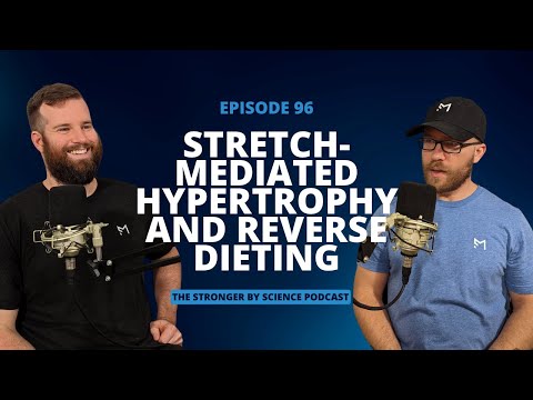 Stretch-Mediated Hypertrophy and Reverse Dieting (Ep 96)