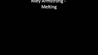 Riley Armstrong - Melting