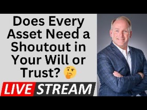 Should All Your Assets Be Described In Your Will Or Trust?