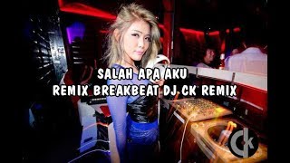 Download lagu SALAH APA AKU REMIX BREAKBEAT DJ CK REMIX mp3
