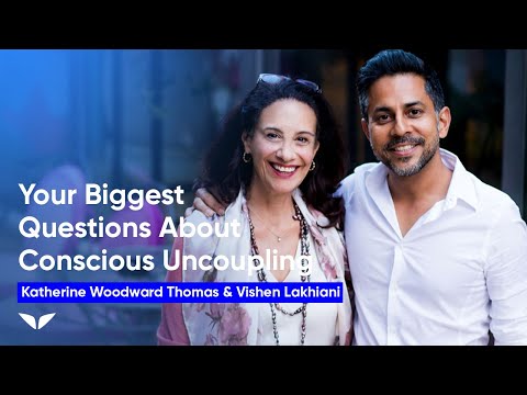 意識的なアンカップリングについての最大の疑問｜キャサリン・ウッドワード・トーマス＆ヴィシェン・ラキアニ (Your Biggest Questions About Conscious Uncoupling | Katherine Woodward Thomas & Vishen Lakhiani)