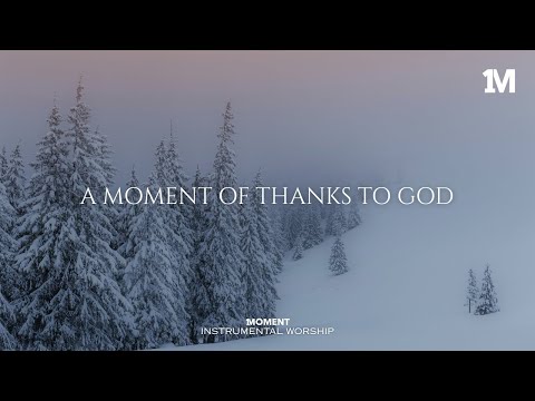 A MOMENT OF THANKS TO GOD - Instrumental  Worship Music For Prayer