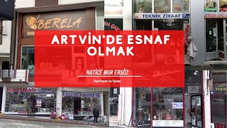 Artvin'de Esnaf Olmak / 05.06.2021