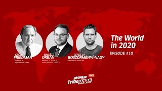 The World in 2020 | Guests: George Friedman & Balázs Orbán | TribeWIRE Live #10