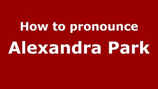 How to pronounce Alexandra Park