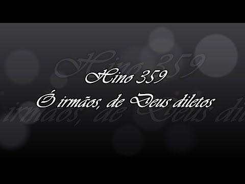 Hino 359 -  Ó irmãos, de Deus diletos