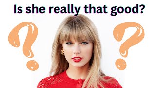 Are we sure Taylor Swift is that good?