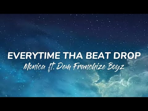 Everytime Tha Beat Drop - Monica ft. Dem Franchize Boyz | Lyrics
