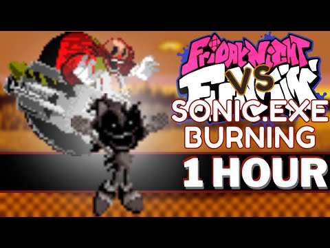 BURNING - FNF 1 HOUR Perfect Loop (Burning Mockup Animation Playable I VS Sonic.Exe 2.5/3.0)