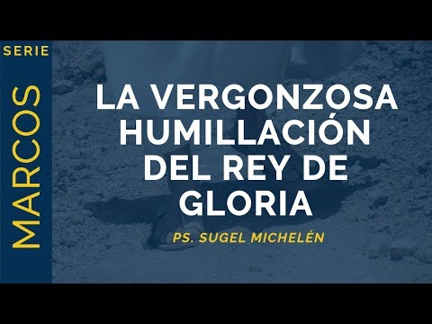 The Shameful Humiliation of the King of Glory | Mark 15:16-21 | Sugel Michelén