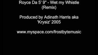 Royce Da 5&#39; 9&quot; - Wet My Whistle (Remix)