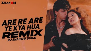 Are Are Ye Kya Hua Remix  DJ Shadow Dubai  2021  D