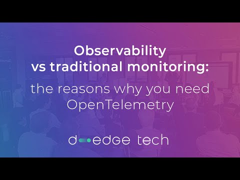 Tech Meetup #13 - Observability vs traditional monitoring: the reasons why you need OpenTelemetry