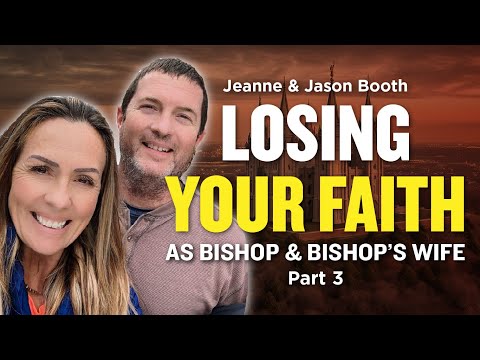 Losing Faith as Bishop and Bishop's Wife Pt. 3 - Jeanne and Jason Booth | Ep. 966
