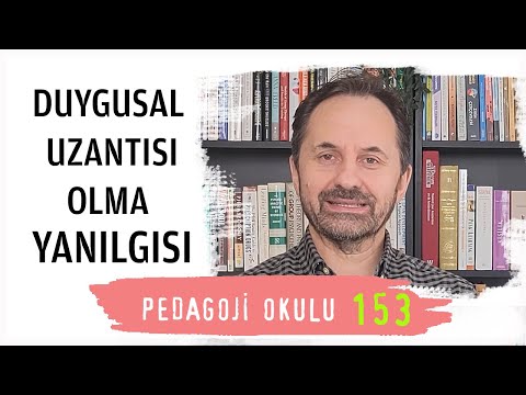Pedagoji Okulu 153 - Duygusal Uzantısı Olma Yanılgısı