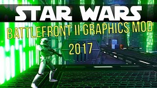 Star Wars Battlefront 2 Graphics  Mod 2017!